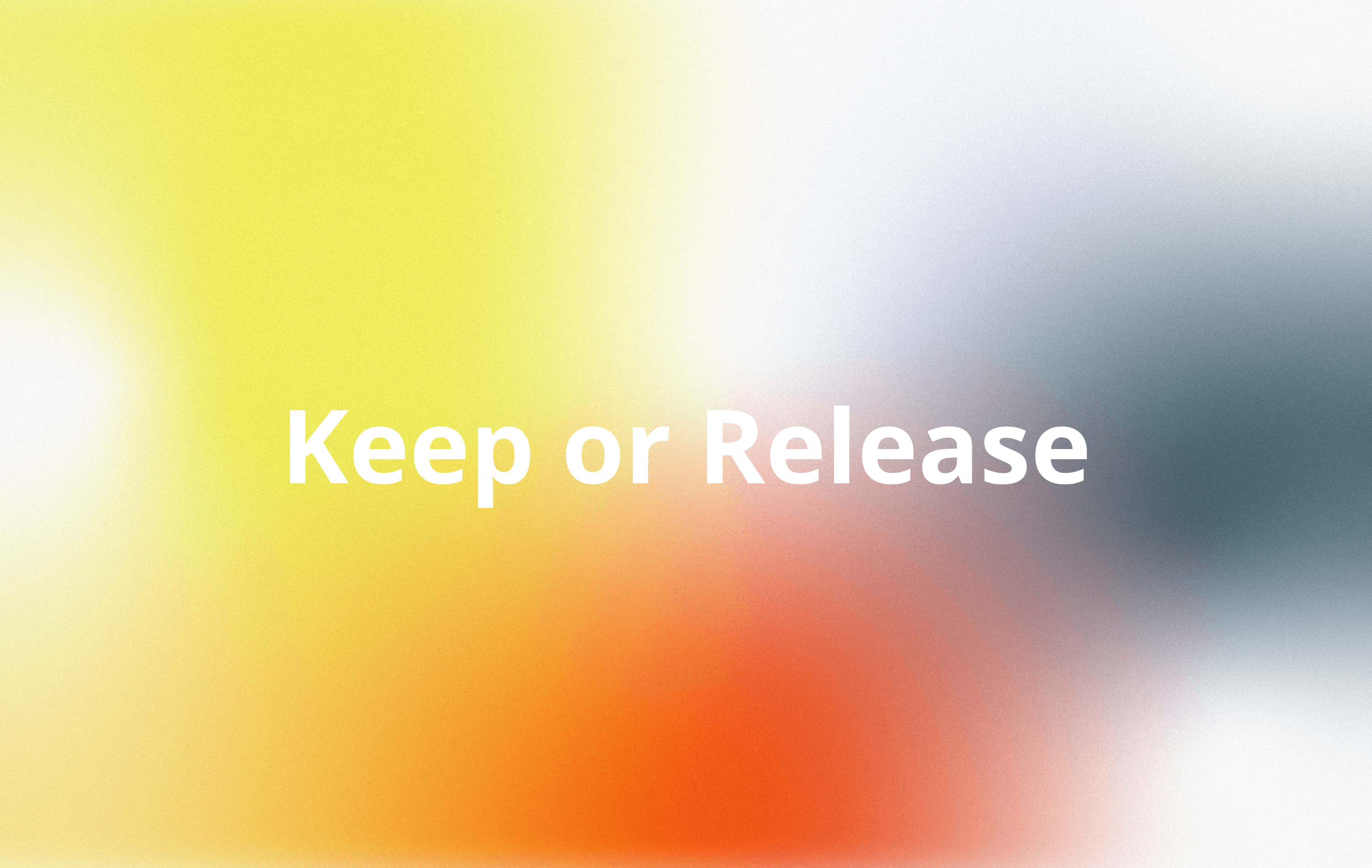 Keep or Release